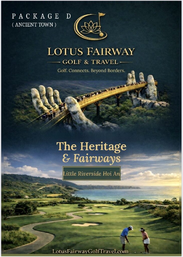 The Heritage & Fairways Golf Package: Khám Phá Phố Cổ Hội An & Các Sân Golf Hàng Đầu Đà Nẵng Cùng Lotus Fairway Golf & Travel
