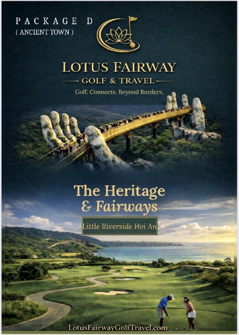 The Heritage & Fairways Golf Package: Khám Phá Phố Cổ Hội An & Các Sân Golf Hàng Đầu Đà Nẵng Cùng Lotus Fairway Golf & Travel